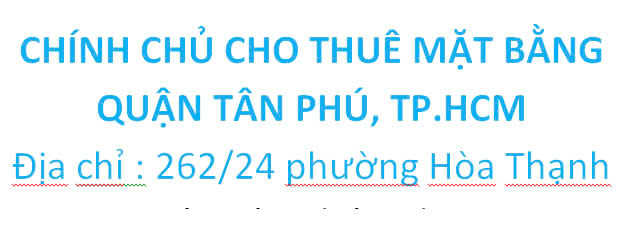 CHÍNH CHỦ CHO THUÊ MẶT BẰNG QUẬN TÂN PHÚ, TP.HCM