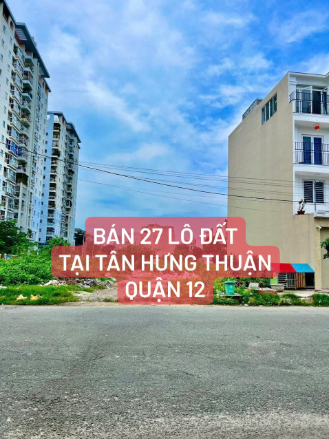 BÁN SỈ 27 LÔ ĐẤT KHU TÂN HƯNG THUẬN - QUẬN 12- HỒ CHÍ MINH