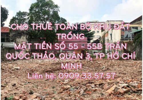 Cho thuê toàn bộ khu đất trống tọa lạc tại mặt tiền số 55-55B Trần Quốc Thảo, Phường Võ Thị Sáu, Quận 3, TP Hồ Chí Minh