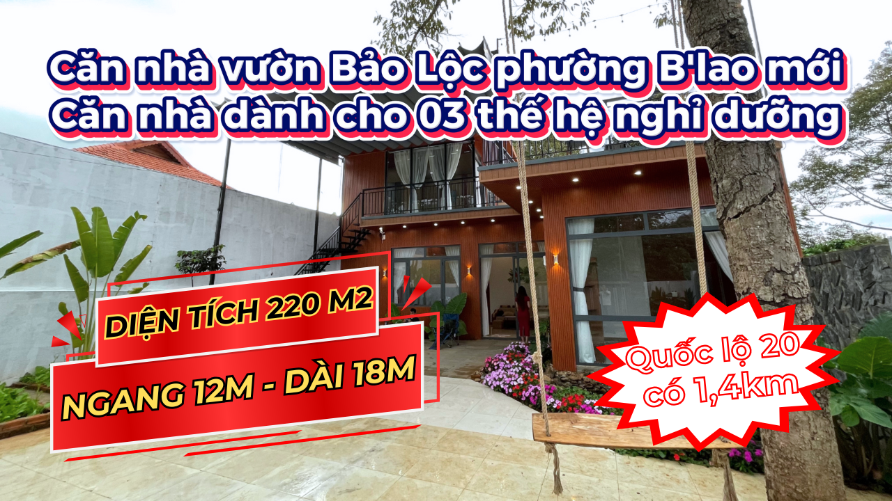 Căn nhà vườn Bảo Lộc dành cho 03 thế hệ. Diện tích 220m2. Đầy đủ nội thất. Nhà mới ở ngay