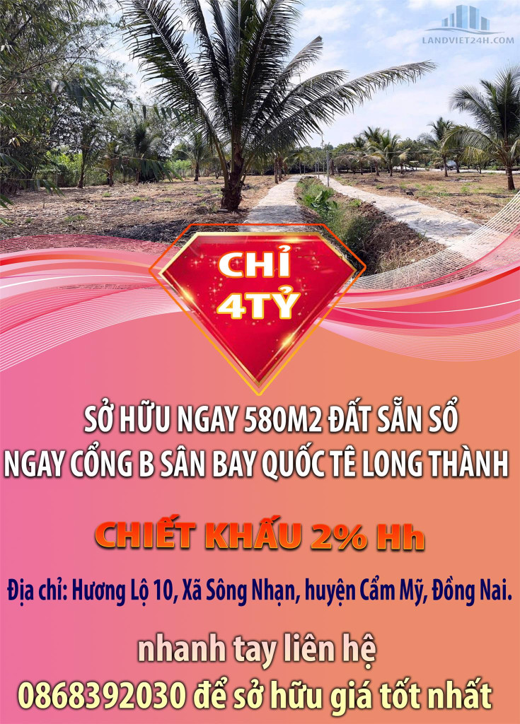 CHỈ 4TỶ SỞ HỮU NGAY 580M2 ĐẤT SẴN SỔ NGAY CỔNG B SÂN BAY QUỐC TÊ LONG THÀNH CHIẾT KHẤU 2% Hh