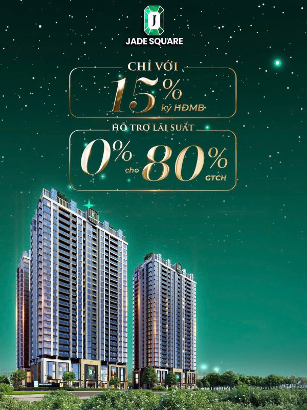 MỞ BÁN CĂN HỘ CAO CẤP - JADE SQUARE - GIÁ TỐT - VIEW ĐẸP - ĐẲNG CẤP