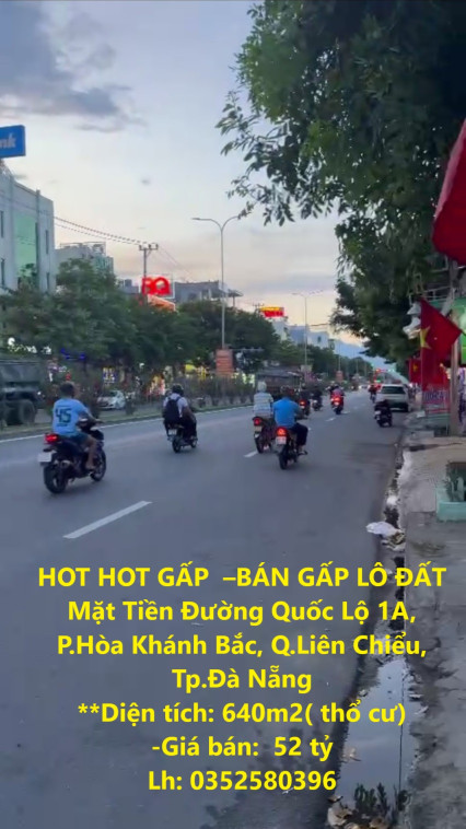 HOT HOT GẤP  –BÁN GẤP LÔ ĐẤT Mặt Tiền Đường Quốc Lộ 1A, P.Hòa Khánh Bắc, Q.Liên Chiểu, Tp.Đà Nẵng