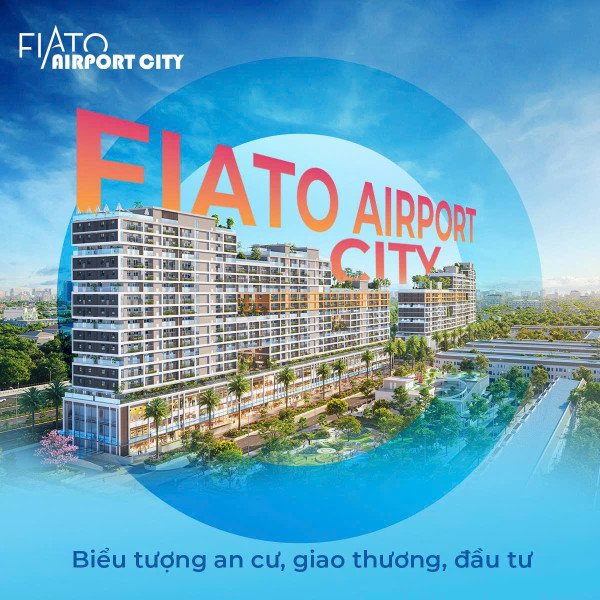 Sở hữu ngay Căn hộ cao cấp FIATO AIRPORT CITY-Cơ hội đầu tư sinh lời cao