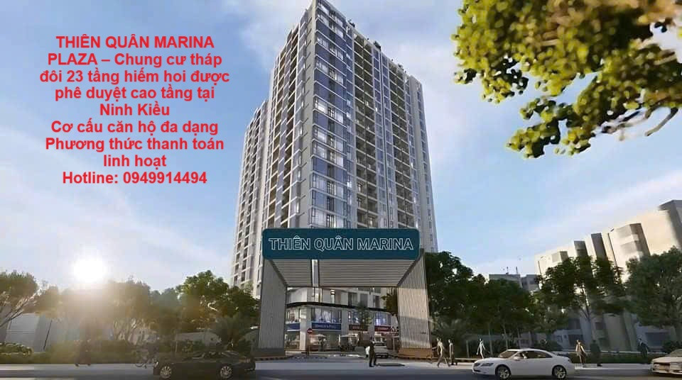 THIÊN QUÂN MARINA PLAZA – Chung cư tháp đôi 23 tầng hiếm hoi được phê duyệt cao tầng tại Ninh Kiều