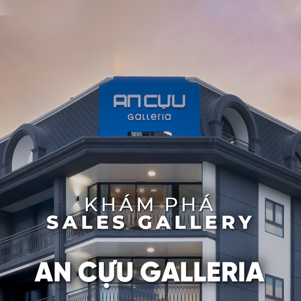 KHÁM PHÁ KHÔNG GIAN SALES GALLERY DỰ ÁN AN CỰU GALLERIA