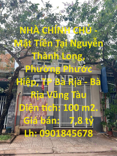 NHÀ CHÍNH CHỦ - Mặt Tiền Tại Nguyễn Thành Long, Phường Phước Hiệp, TP Bà Rịa - Bà Rịa Vũng Tàu