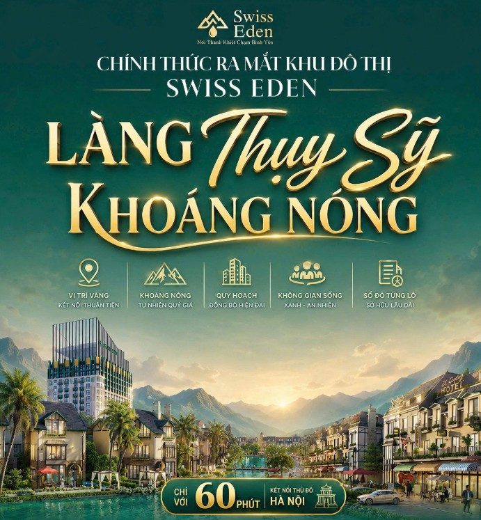 Ra mắt khu đô thị SWISS EDEN - Làng Thụy Sĩ khoáng - Chuẩn sống hiện đại giữa thiên nhiên trong lành