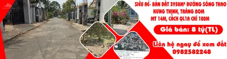 SIÊU RẺ- BÁN ĐẤT 3950M² ĐƯỜNG SÔNG THAO, HƯNG THỊNH, TRẢNG BOM – MT 14M, CÁCH QL1A CHỈ 100M
