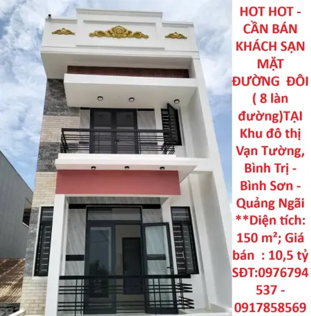 HOT HOT - CẦN BÁN  KHÁCH SẠN  MẶT ĐƯỜNG  ĐÔI ( 8 làn đường)TẠI Khu đô thị Vạn Tường, Bình Trị - Bình Sơn - Quảng Ngãi