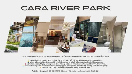 🎉 CĂN HỘ CAO CẤP CARA RIVER PARK – SỐNG CHUẨN RESORT GIỮA LÒNG CẦN THƠ 🎉