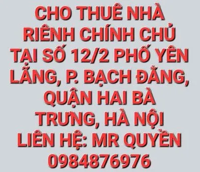 Cho thuê nhà riêng chính chủ tại số nhà 12/2 phố Lãng Yên, phường Bạch Đằng, quận Hai Bà Trưng, Tp Hà Nội.
