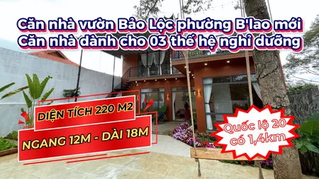 Căn nhà vườn Bảo Lộc dành cho 03 thế hệ. Diện tích 220m2. Đầy đủ nội thất. Nhà mới ở ngay
