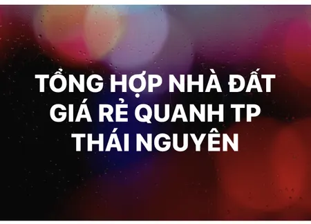 ⭐️TỔNG HỢP NHÀ ĐẤT GIÁ RẺ CÁC PHƯỜNG THÁI NGUYÊN⭐️