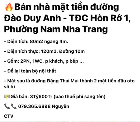 🔥Bán nhà mặt tiền đường Đào Duy Anh - TĐC Hòn Rớ 1, Phường Nam Nha Trang 

- Diện tích: 80m2 ngang 4m. 
- Diện tích thực: 120m2. Đường 10m 
- Gồm: 2PN, 1WC, p khách, p bếp ... 
- Để lại toàn bộ nội thất
- Mặt sau là đường Đặng Thai Mai thành 2 mặt t