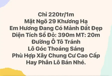 Bán mảnh đất rộng đẹp, ngõ 29 phố khương hạ, diện tích to, mặt tiền rộng, đường 7m xây gì cũng đẹp.