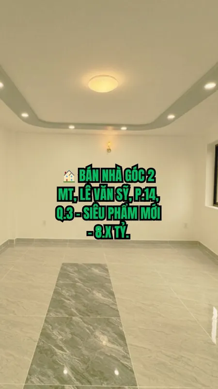 🏠 BÁN NHÀ GÓC 2 MT, LÊ VĂN SỸ, P.14, Q.3 - SIÊU PHẨM MỚI - 8.X TỶ.